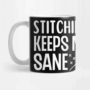 Stitching Keeps Me Sane Mug